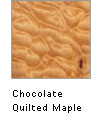 Chocolate Quilted Maple